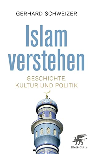 Islam verstehen: Geschichte, Kultur und Politik von Klett-Cotta Verlag