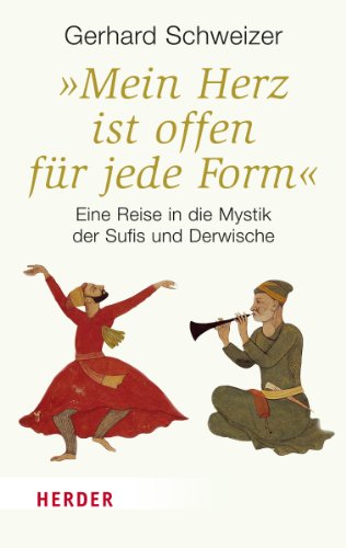 "Mein Herz ist offen für jede Form": Eine Reise in die Mystik der Sufis und Derwische (HERDER spektrum) von Verlag Herder GmbH