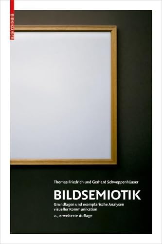 Bildsemiotik: Grundlagen und exemplarische Analysen visueller Kommunikation von Birkhauser