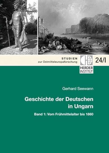 Geschichte der Deutschen in Ungarn: Band 1: Vom Frühmittelalter bis 1860 (Studien zur Ostmitteleuropaforschung)