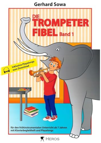 Die Trompeterfibel Band 1: Für den frühinstrumentalen Unterricht ab 7 Jahren mit Klavierbegleitheft und Playalongs Die Trompeterfibel Band 1: Für den frühinstrumentalen Unterricht ab 7 Jahren mit Klavierbegleitheft und Playalongs