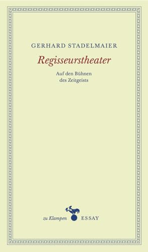 Regisseurstheater: Auf den Bühnen des Zeitgeists: Auf den Bühnen des Zeitgeistes (zu Klampen Essays) von Klampen, Dietrich zu