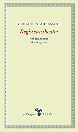 Regisseurstheater: Auf den Bühnen des Zeitgeists: Auf den Bühnen des Zeitgeistes (zu Klampen Essays)