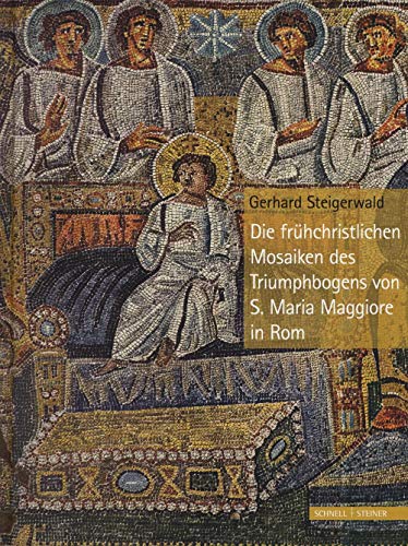 Die frühchristlichen Mosaiken des Triumphbogens von S. Maria Maggiore in Rom von Schnell & Steiner