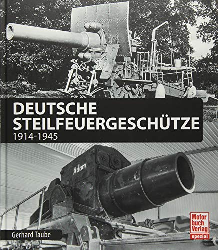 Deutsche Steilfeuergeschütze: 1914-1945 von Motorbuch Verlag