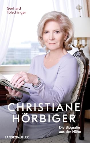 Christiane Hörbiger: Die Biografie aus der Nähe - weitererzählt von Georg Markus von LANGEN-MÜLLER