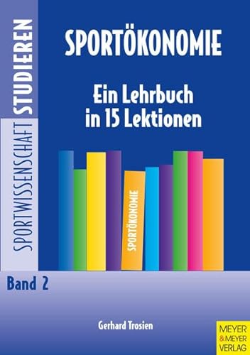 Sportökonomie - Ein Lehrbuch in 15 Lektionen (Sportwissenschaft studieren) von Meyer & Meyer Sport