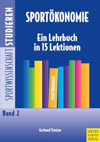 Sportökonomie: Ein Lehrbuch in 15 Lektionen (Sportwissenschaft studieren) von Meyer & Meyer Sport