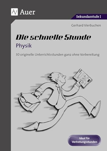Die Schnelle Stunde Physik: 22 originelle Unterrichtsstunden ganz ohne Vorbereitung (5. bis 10. Klasse) (Die schnelle Stunde Sekundarstufe)