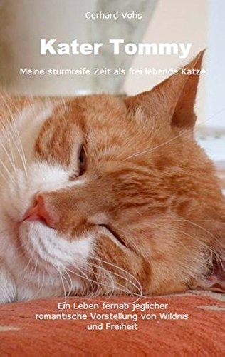 Kater Tommy: Meine sturmreife Zeit als frei lebende Katze Kater Tommy: Meine sturmreife Zeit als frei lebende Katze von Books on Demand