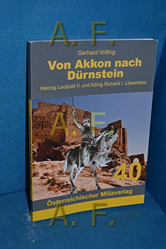 Von Akkon nach Dürnstein: Herzog Leopold V. und König Richard I. Löwenherz von Milizverlag