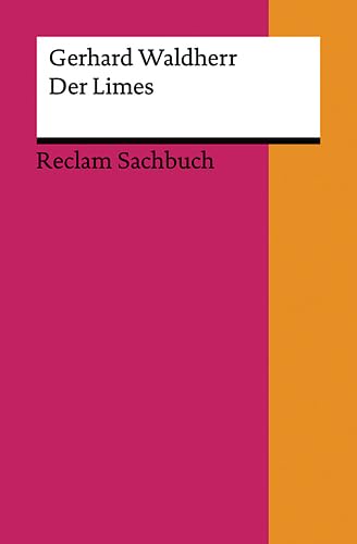 Der Limes: Waldherr, Gerhard – Geschichte und Bedeutung des UNESCO-Welterbes (Reclams Universal-Bibliothek)