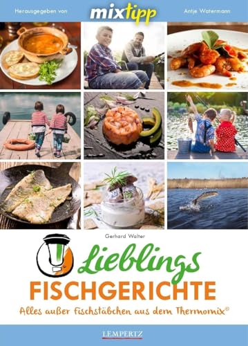 mixtipp Lieblingsfischgerichte: Alles ausser Fischstäbchen aus dem Thermomix: Alles außer Fischstäbchen aus dem Thermomix (Kochen mit dem Thermomix) von Edition Lempertz