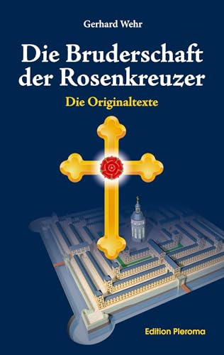 Die Bruderschaft der Rosenkreuzer: Die Originaltexte von Edition Pleroma