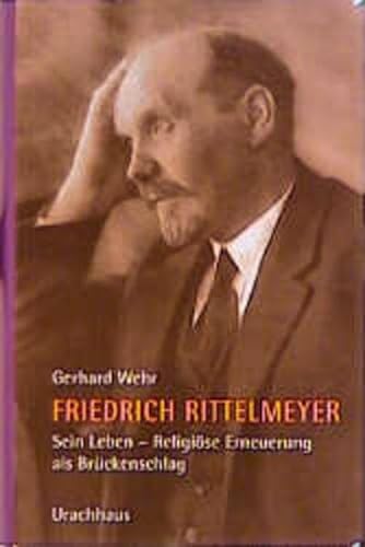 Friedrich Rittelmeyer. Sein Leben: Religiöse Erneuerung als Brückenschlag von Urachhaus