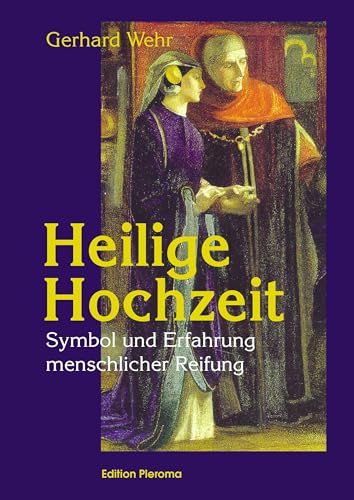 Heilige Hochzeit: Symbol und Erfahrung menschlicher Reife: Symbol und Erfahrung menschlicher Reifung von Edition Pleroma