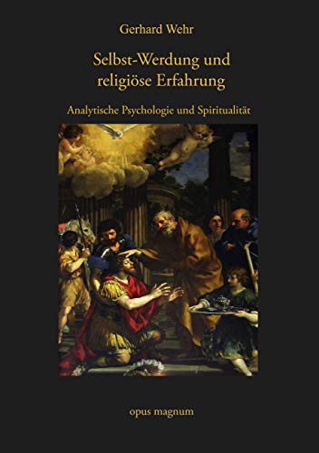 Selbst-Werdung und religiöse Erfahrung: Analytische Psychologie und Spiritualität von opus magnum