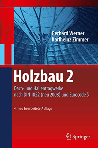 Holzbau 2: Dach- und Hallentragwerke nach DIN 1052 (neu 2008) und Eurocode 5 von Springer