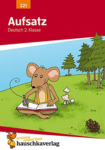 Deutsch 2. Klasse Übungsheft - Aufsatz: Erlebniserzählung, Bildergeschichte und Vorgangsbeschreibung schreiben. Wie im Unterricht: Erklärungen mit ... Lösungen (Forder- und Förderhefte, Band 221)