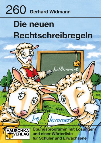 Die neuen Rechtschreibregeln: Übungsprogramm mit Lösungen und einer Wörterliste für Schüler und Erwachsene