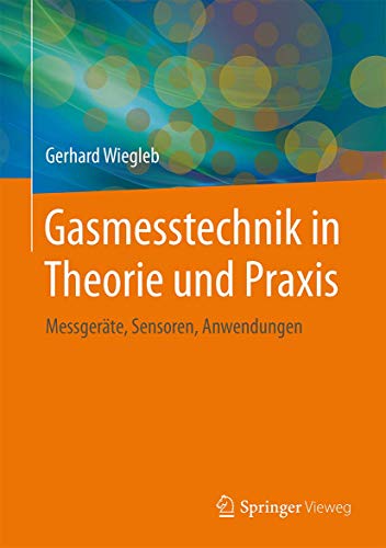 Gasmesstechnik in Theorie und Praxis: Messgeräte, Sensoren, Anwendungen von Springer Vieweg