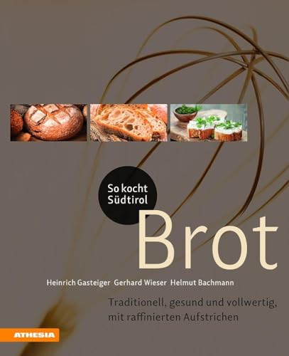 So kocht Südtirol - Brot: Traditionell, gesund und vollwertig, mit raffinierten Aufstrichen (So genießt Südtirol) (So genießt Südtirol / Ausgezeichnet ... (Gastronomische Akademie Deutschlands e.V.)) von Athesia Tappeiner Verlag