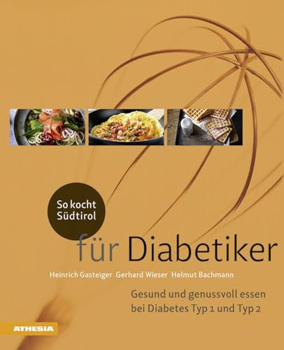 So kocht Südtirol - für Diabetiker: Gesund und genussvoll essen bei Diabetes Typ 1 + Typ 2 (So genießt Südtirol) (So genießt Südtirol: Ausgezeichnet ... (Gastronomische Akademie Deutschlands e.V.)) von Athesia Tappeiner Verlag