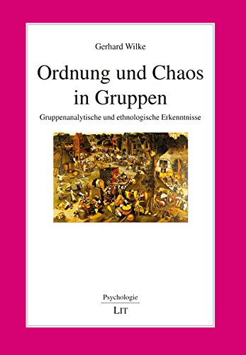 Ordnung und Chaos in Gruppen: Gruppenanalytische und ethnologische Erkenntnisse