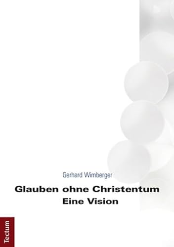 Glauben ohne Christentum: Eine Vision