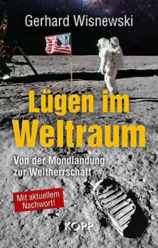 Lügen im Weltraum: Von der Mondlandung zur Weltherrschaft von Kopp Verlag