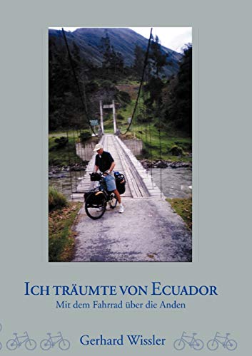 Ich träumte von Ecuador: Mit dem Fahrrad über die Anden