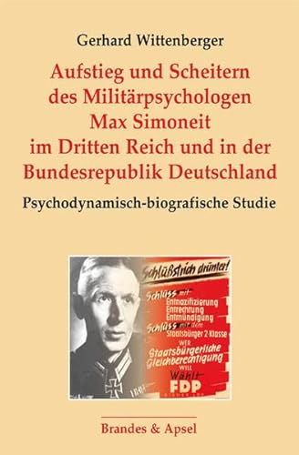 Aufstieg und Scheitern des Militärpsychologen Max Simoneit im Dritten Reich und in der Bundesrepublik Deutschland: Psychodynamisch-biografische Studie