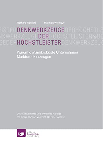 Denkwerkzeuge der Höchstleister: Warum dynamikrobuste Unternehmen Marktdruck erzeugen von UniBuch Verlag