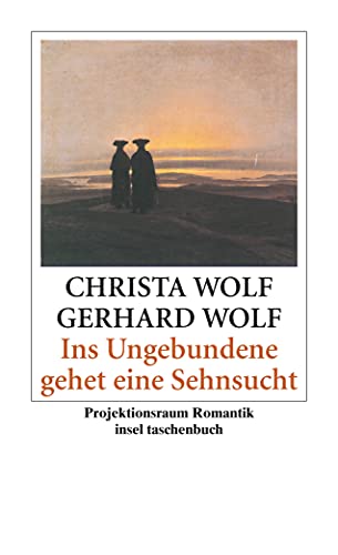 Ins Ungebundene gehet eine Sehnsucht: Projektionsraum Romantik (insel taschenbuch) von Insel Verlag