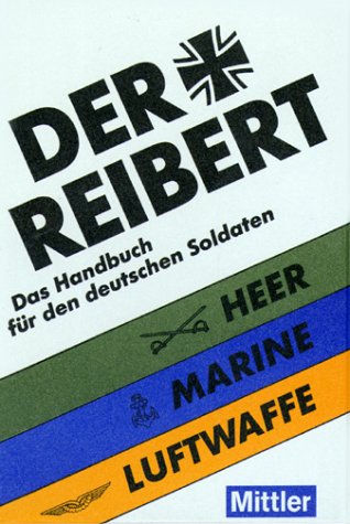 Der Reibert. Heer. Luftwaffe. Marine. Das Handbuch für den deutschen Soldaten