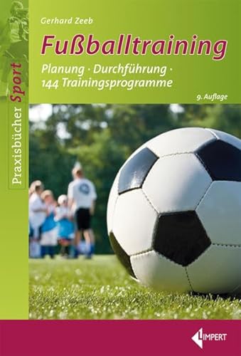 Fußballtraining: Planung – Durchführung – 144 Trainingsprogramme