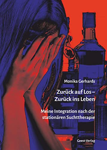 Zurück auf Los - Zurück ins Leben: Meine Integration nach der stationären Suchttherapie von Geest-Verlag