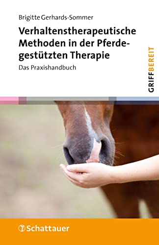 Verhaltenstherapeutische Methoden in der Pferdegestützten Therapie (griffbereit): Das Praxishandbuch