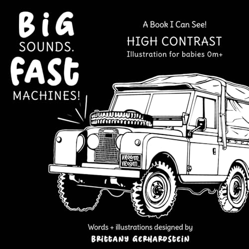 Big Sounds. Fast Machines! A High Contrast Book for Infants: Black and White Realistic Illustrations for Building Cognitive and Sensory Skills (High Contrast Series for Newborns 0m+)