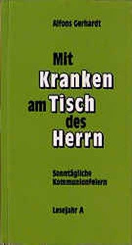 Mit Kranken am Tisch des Herrn, Lesejahr A: Sonntägliche Kommunionfeiern. Lesejahr A