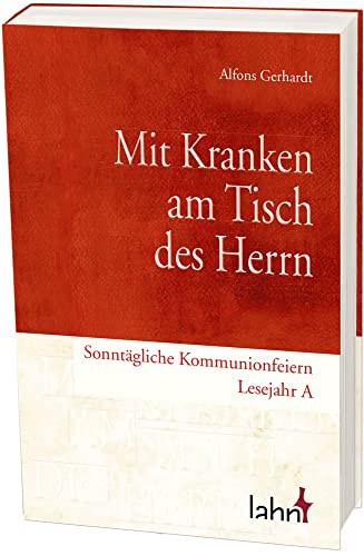 Mit Kranken am Tisch des Herrn: Sonntägliche Kommunionfeiern – Lesejahr A von Lahn-Verlag