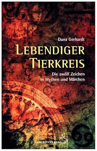 Lebendiger Tierkreis: Die zwölf Zeichen in Märchen und Mythen von Chiron