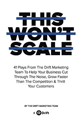 This Won't Scale: 41 Plays From The Drift Marketing Team To Help Your Business Cut Through The Noise, Grow Faster Than The Competition & Thrill Your Customers von Drift