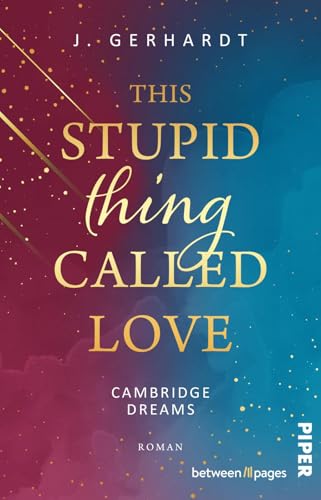 This Stupid Thing Called Love (Cambridge Dreams 1): Roman | New Adult College Romance über einen Rollentausch an der Elite-Uni von between pages by Piper