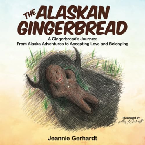 The Alaskan Gingerbread: A Gingerbread's Journey: From Alaska Adventures to Accepting Love and Belonging von Publication Consultants