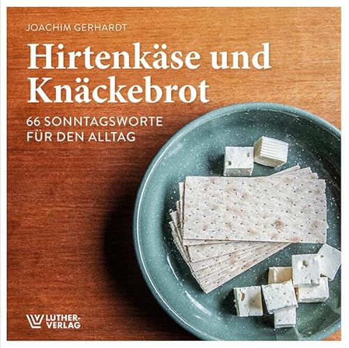 Hirtenkäse und Knäckebrot: 66 Sonntagsworte für den Alltag von Luther-Verlag