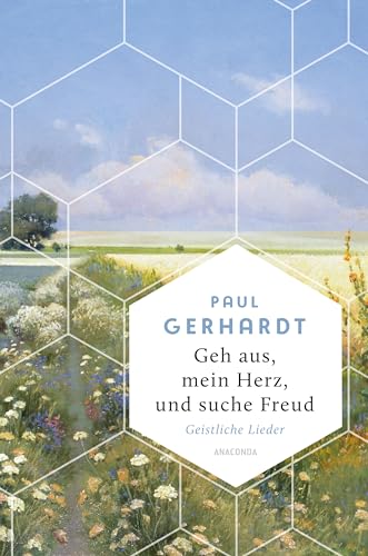 Geh aus, mein Herz, und suche Freud. Geistliche Lieder: "So geht trösten. Gerhardts Lieder atmen eine Zeitlosigkeit" (Die Zeit) (Weisheit der Welt, Band 22) von Anaconda Verlag