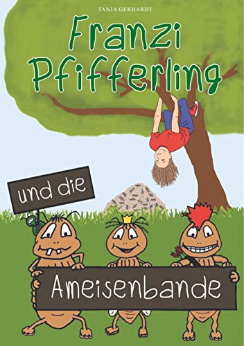 Franzi Pfifferling und die Ameisenbande (Franzis Ameisengeschichten, Band 1) von Books on Demand GmbH