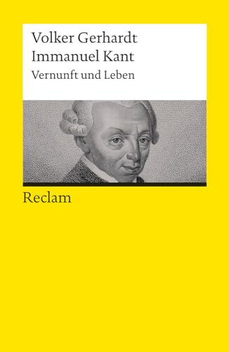 Immanuel Kant. Vernunft und Leben: Gerhardt, Volker – Logik und Ethik – 14228 – 3., vollständig durchges. und erg. Auflage 2024 (Reclams Universal-Bibliothek)