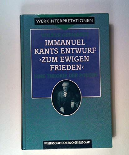 Immanuel Kants Entwurf "Zum ewigen Frieden": Eine Theorie der Politik (Werkinterpretationen)